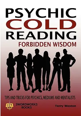 Zakázané múdrosti pri vešteckom čítaní - tipy a triky pre veštcov, média a mentalistov - Psychic Cold Reading Forbidden Wisdom - Tips and Tricks for Psychics, Mediums and Mentalists