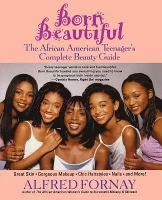 Born Beautiful: Kompletný sprievodca krásou afroamerických tínedžerov - Born Beautiful: The African American Teenager's Complete Beauty Guide