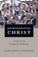 Reprezentovať Krista: Vízia kňazstva všetkých veriacich - Representing Christ: A Vision for the Priesthood of All Believers