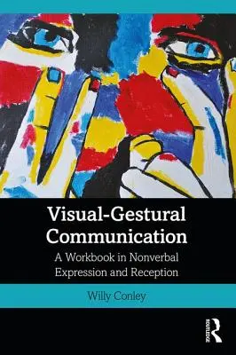 Vizuálno-gestikulárna komunikácia: Cvičebnica neverbálneho vyjadrovania a vnímania - Visual-Gestural Communication: A Workbook in Nonverbal Expression and Reception