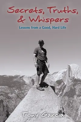 Tajomstvá, pravdy a šepoty: a tajomstvá: Lekcie z dobrého, ťažkého života - Secrets, Truths, & Whispers: Lessons from a Good, Hard Life