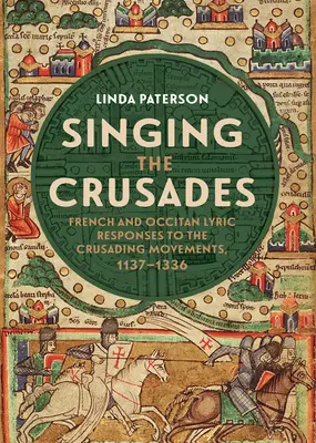 Spievanie krížových výprav: Francúzska a okcitánska lyrika reaguje na krížové výpravy v rokoch 1137 - 1336 - Singing the Crusades: French and Occitan Lyric Responses to the Crusading Movements, 1137-1336