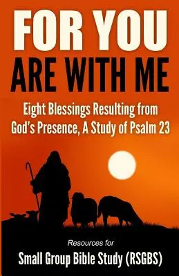 Lebo ty si so mnou: Vychádzajúc z Božej prítomnosti, štúdium Žalmu 23: Osem požehnaní vyplývajúcich z Božej prítomnosti. - For You Are With Me: Eight Blessings Resulting from God's Presence, A Study of Psalm 23