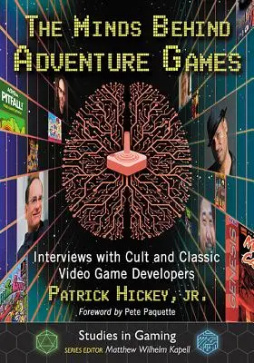 Myšlienky, ktoré stoja za dobrodružnými hrami: Rozhovory s vývojármi kultových a klasických videohier - The Minds Behind Adventure Games: Interviews with Cult and Classic Video Game Developers