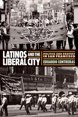 Latinoameričania a liberálne mesto: Politika a protest v San Franciscu - Latinos and the Liberal City: Politics and Protest in San Francisco