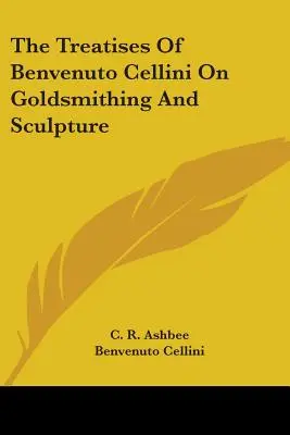 Rozpravy Benvenuta Celliniho o zlatníctve a sochárstve - The Treatises of Benvenuto Cellini on Goldsmithing and Sculpture