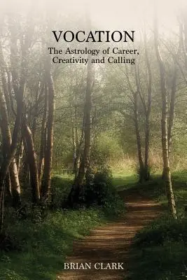 Povolanie: Astrológia kariéry, tvorivosti a povolania - Vocation: The Astrology of Career, Creativity and Calling