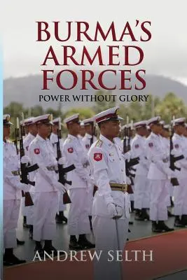 Ozbrojené sily Barmy: Moc bez slávy - Burma's Armed Forces: Power without Glory