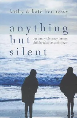 Všetko, len nie mlčanie: Cesta našej rodiny cez detskú apraxiu reči - Anything But Silent: Our Family's Journey Through Childhood Apraxia of Speech
