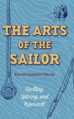 Umenie námorníka: Viazanie uzlov, spájanie a laná (Dover Maritime) - The Arts of the Sailor: Knotting, Splicing and Ropework (Dover Maritime)
