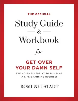 Oficiálna študijná príručka a pracovná učebnica pre knihu Get Over Your Damn Self - The Official Study Guide & Workbook for Get Over Your Damn Self