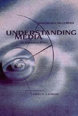 Porozumieť médiám: Rozšírenie človeka - Understanding Media: The Extensions of Man