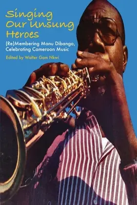 Spievanie našich neopozeraných hrdinov: (opätovné) členstvo Manu Dibango, oslava kamerunskej hudby - Singing Our Unsung Heroes: (Re)Membering Manu Dibango, Celebrating Cameroon Music