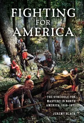 Boj o Ameriku: Boj o nadvládu v Severnej Amerike v rokoch 1519 - 1871 - Fighting for America: The Struggle for Mastery in North America, 1519-1871