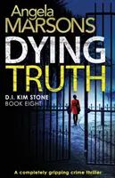 Zomierajúca pravda: Úplne strhujúci kriminálny thriller - Dying Truth: A completely gripping crime thriller