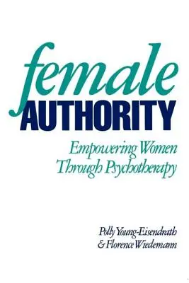 Ženská autorita: Posilnenie postavenia žien prostredníctvom psychoterapie - Female Authority: Empowering Women Through Psychotherapy