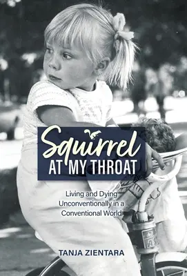Veverička na krku: Žiť a umierať nekonvenčne v konvenčnom svete - Squirrel At My Throat: Living and Dying Unconventionally in a Conventional World