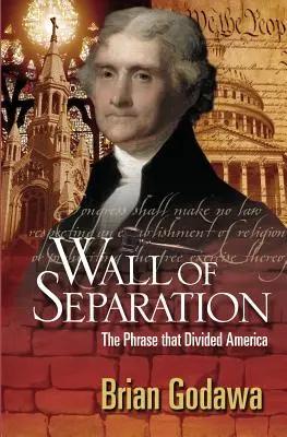 Múr oddelenia: Fráza, ktorá rozdelila Ameriku - Wall of Separation: The Phrase That Divided America