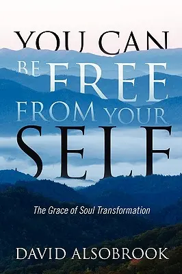 Môžete sa oslobodiť od svojho ja: Milosť premeny duše - You Can Be Free from Your Self: The Grace of Soul Transformation