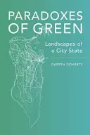 Paradoxy zelene: Krajiny mesta-štátu - Paradoxes of Green: Landscapes of a City-State