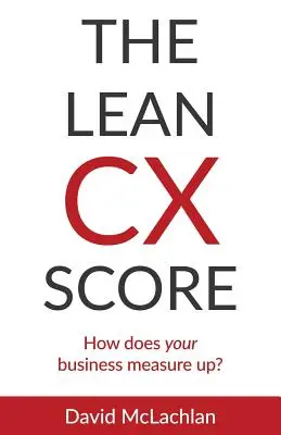 Skóre Lean CX: Ako si stojí váš podnik? - The Lean CX Score: How does your business measure up?