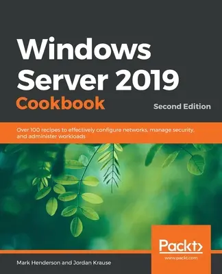 Windows Server 2019 Cookbookm - druhé vydanie: Viac ako 100 receptov na efektívnu konfiguráciu sietí, správu zabezpečenia a správu pracovných záťaží - Windows Server 2019 Cookbookm - Second Edition: Over 100 recipes to effectively configure networks, manage security, and administer workloads
