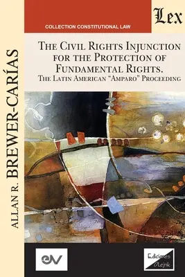 PRÍKAZ NA OCHRANU ZÁKLADNÝCH PRÁV. Konanie Amparo v Latinskej Amerike - THE CIVIL RIGHTS INJUNCTION FOR THE PROTECTION OF FUNDAMENTL RIGHTS. The Latin American Amparo Proceeding