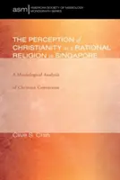 Vnímanie kresťanstva ako racionálneho náboženstva v Singapure - The Perception of Christianity as a Rational Religion in Singapore