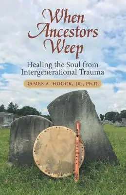 Keď predkovia plačú: Liečenie duše z medzigeneračnej traumy - When Ancestors Weep: Healing the Soul from Intergenerational Trauma