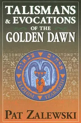 Talizmany a evokacie Zlatého úsvitu - Talismans & Evocations of the Golden Dawn