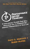 Myslenie orientované na výkon: Vydajte sa na náročnú cestu, ktorá vás povzbudí k najväčšiemu výkonu vášho života - Performance-Driven Thinking: A Challenging Journey That Will Encourage You to Embrace the Greatest Performance of Your Life