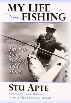 Môj rybársky život: obľúbené dlhé príbehy v skratke - My Life in Fishing: Favorite Long Stories Told Short