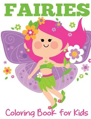 Víly Omaľovánky pre deti: Roztomilé víly, čarovné záhrady a čarovní kamaráti - Fairies Coloring Book for Kids: Cute Fairies, Magical Gardens, and Enchanted Friends