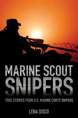 Odstreľovači námornej pechoty: Skutočné príbehy ostreľovačov americkej námornej pechoty - Marine Scout Snipers: True Stories from U.S. Marine Corps Snipers