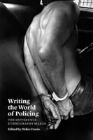 Writing the World of Policing: Rozdiel, ktorý robí etnografia - Writing the World of Policing: The Difference Ethnography Makes