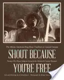 Kričte, lebo ste slobodní: tradícia afroamerického krúžku v pobrežnej Georgii - Shout Because You're Free: The African American Ring Shout Tradition in Coastal Georgia