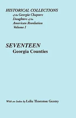 Historické zbierky dcér americkej revolúcie v Georgii. Zväzok 1: Sedemnásť grófstiev Georgie - Historical Collections of the Georgia Chapters Daughters of the American Revolution. Vol. 1: Seventeen Georgia Counties