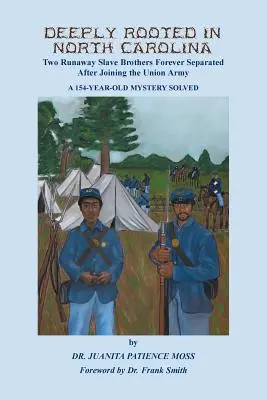 Hlboko zakorenené v Severnej Karolíne: Dvaja bratia, ktorí utiekli z otroctva, navždy odlúčení po vstupe do armády Únie - Deeply Rooted in North Carolina: Two Runaway Slave Brothers Forever Separated After Joining the Union Army