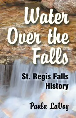 Voda nad vodopádmi: Regis Falls História - Water Over the Falls: St. Regis Falls History