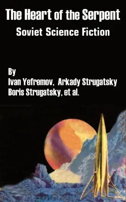 Hadie srdce: Sovietska vedecká fantastika - The Heart of the Serpent: Soviet Science Fiction