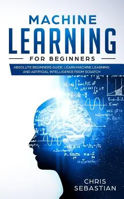 Strojové učenie pre začiatočníkov: Učebnice pre úplných začiatočníkov, učte sa strojové učenie a umelú inteligenciu od nuly - Machine Learning for Beginners: Absolute Beginners Guide, Learn Machine Learning and Artificial Intelligence from Scratch
