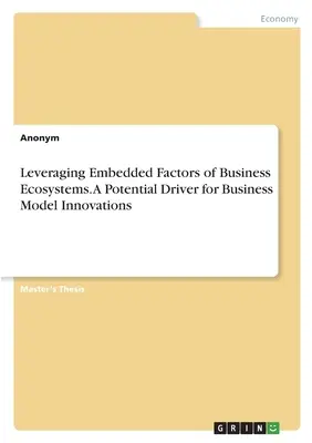 Využitie zabudovaných faktorov podnikových ekosystémov. Potenciálny hnací motor inovácií obchodných modelov - Leveraging Embedded Factors of Business Ecosystems. A Potential Driver for Business Model Innovations