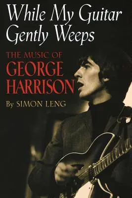 Kým moja gitara jemne plače: Hudba Georgea Harrisona - While My Guitar Gently Weeps: The Music of George Harrison