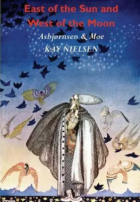 Na východ od slnka a na západ od mesiaca: Staré príbehy zo severu (ilustroval Kay Nielsen) - East of the Sun and West of the Moon: Old Tales from the North (Illustrated by Kay Nielsen)