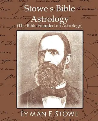 Stowe's Bible Astrology (Biblia založená na astrológii) - Stowe's Bible Astrology (the Bible Founded on Astrology)