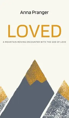 Milovaný: Stretnutie s Bohom lásky, ktoré pohlo horou - Loved: A Mountain-Moving Encounter with the God of Love