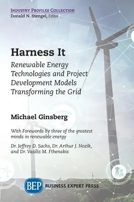 Harness It: Renewable Energy Technologies and Project Development Models Transforming the Grid (Využiť to: Technológie obnoviteľných zdrojov energie a modely rozvoja projektov transformujúce sieť) - Harness It: Renewable Energy Technologies and Project Development Models Transforming the Grid