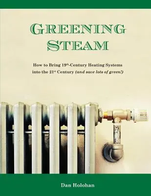 Ekologická para: Ako preniesť vykurovacie systémy z 19. storočia do 21. storočia (a ušetriť veľa zelene!) - Greening Steam: How to Bring 19th-Century Heating Systems into the 21st Century (and save lots of green!)