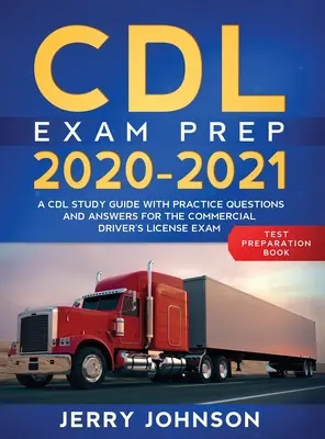 CDL Exam Prep 2020-2021: Študijná príručka CDL s praktickými otázkami a odpoveďami na skúšku na získanie vodičského preukazu na komerčné účely - CDL Exam Prep 2020-2021: A CDL Study Guide with Practice Questions and Answers for the Commercial Driver's License Exam