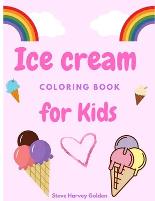 Zmrzlinové maľovanky pre deti: Dezerty Omaľovánky pre predškolákov Roztomilé zmrzlinové omaľovánky pre deti - Ice cream coloring book for Kids: Desserts Coloring Book for Preschoolers Cute Ice Cream Coloring Book for Kids